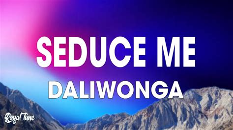 seduce lyrics|seduce me by daliwonga.